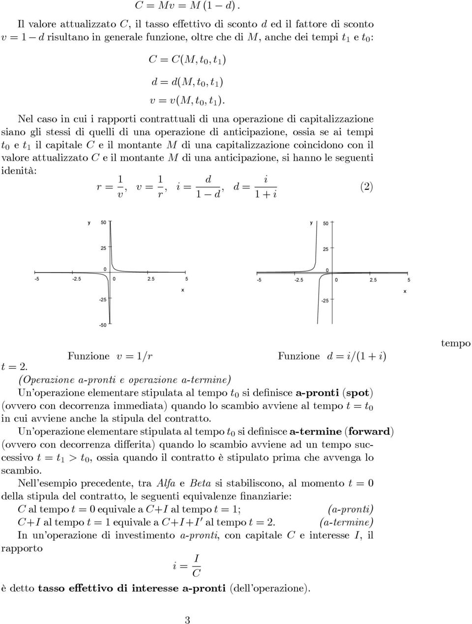capializzazione coincidono con il valore aualizzao C eilmonanem di una anicipazione, si hanno le segueni idenià: r v, v r, i d d, d i (2) +i y 50 y 50 25 25 0 0-5 -2.5 0 2.