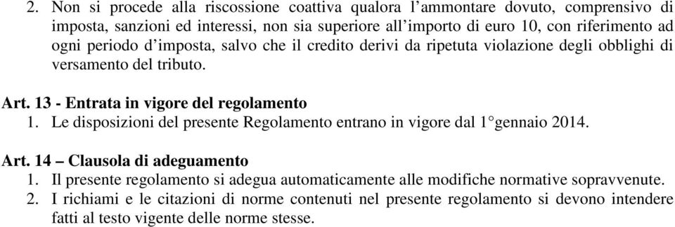 13 - Entrata in vigore del regolamento 1. Le disposizioni del presente Regolamento entrano in vigore dal 1 gennaio 2014. Art. 14 Clausola di adeguamento 1.