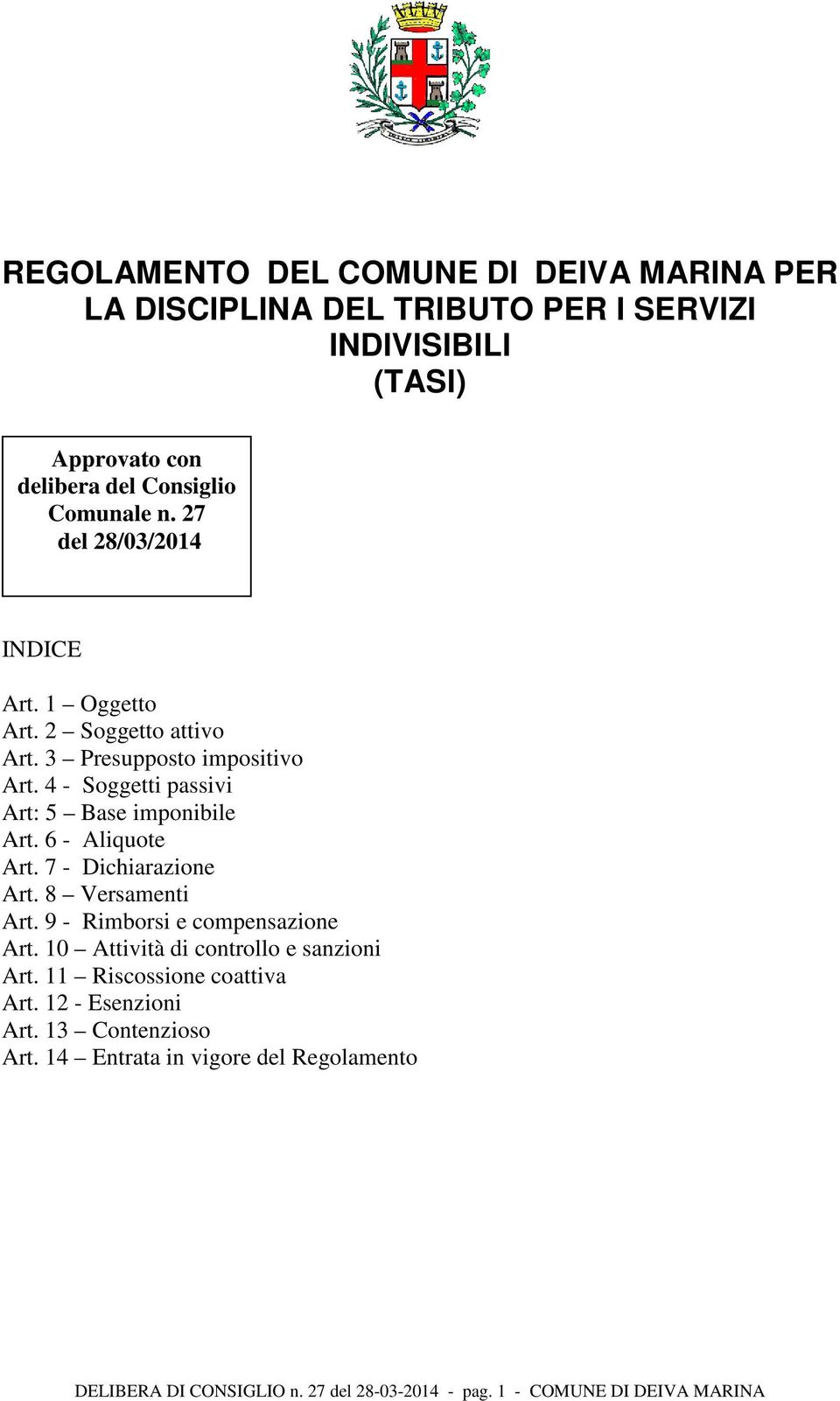 6 - Aliquote Art. 7 - Dichiarazione Art. 8 Versamenti Art. 9 - Rimborsi e compensazione Art. 10 Attività di controllo e sanzioni Art.