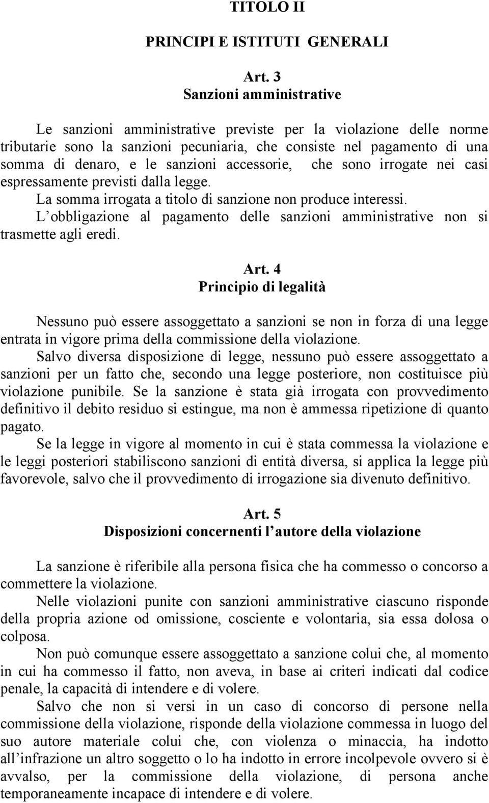 accessorie, che sono irrogate nei casi espressamente previsti dalla legge. La somma irrogata a titolo di sanzione non produce interessi.