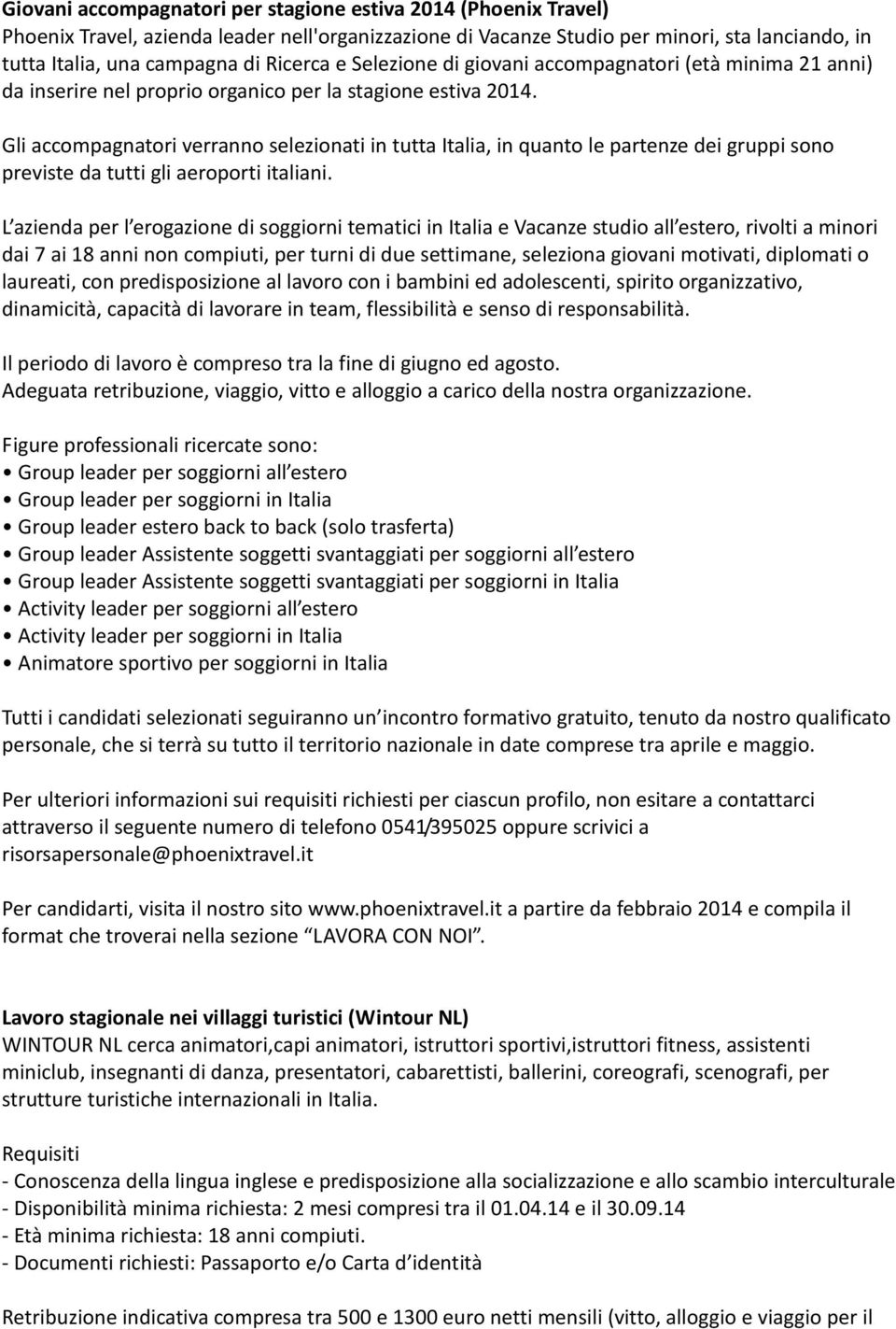 Gli accompagnatori verranno selezionati in tutta Italia, in quanto le partenze dei gruppi sono previste da tutti gli aeroporti italiani.