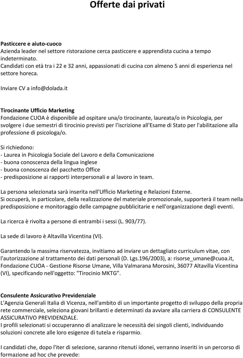 it Tirocinante Ufficio Marketing Fondazione CUOA è disponibile ad ospitare una/o tirocinante, laureata/o in Psicologia, per svolgere i due semestri di tirocinio previsti per l'iscrizione all'esame di