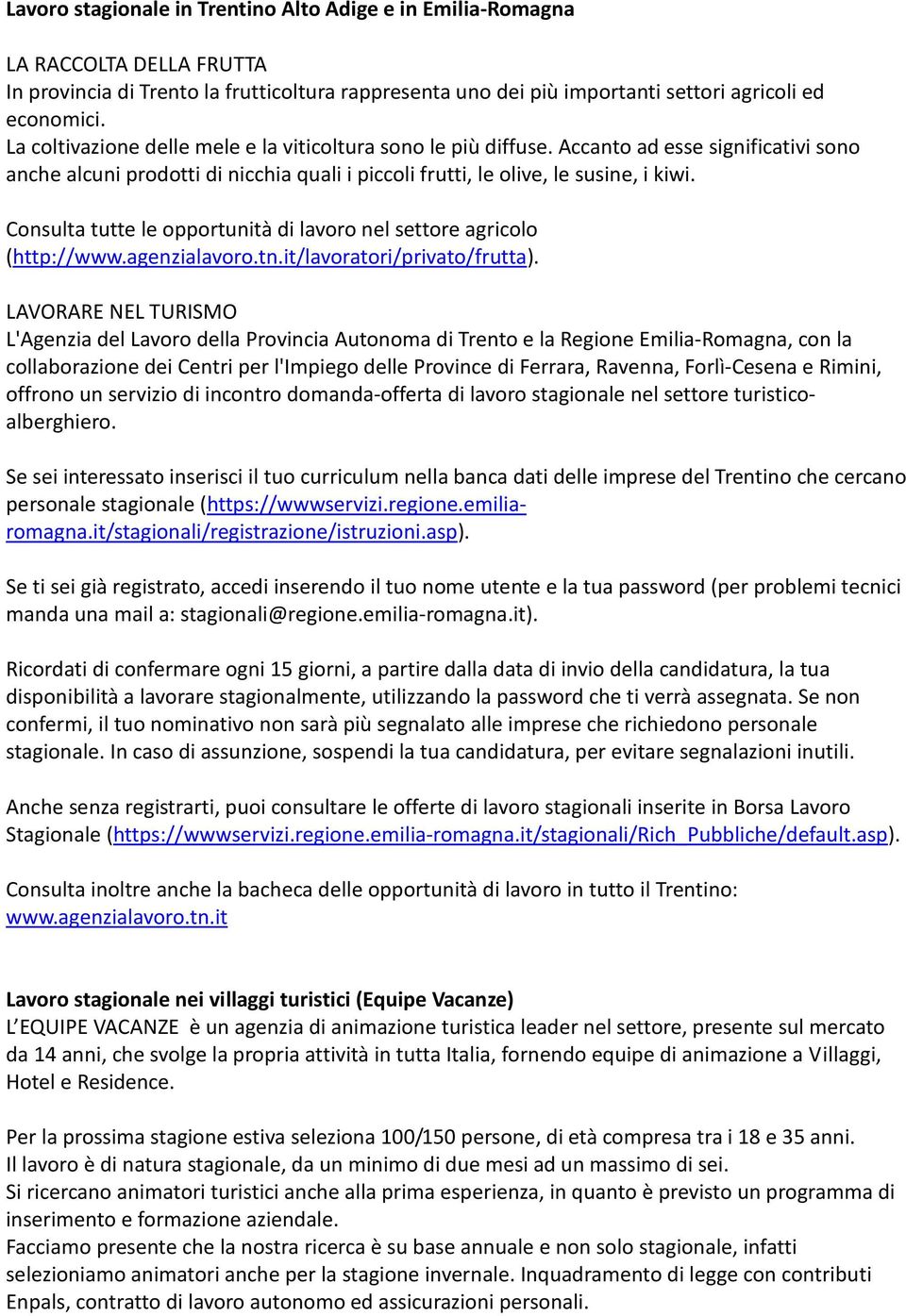 Consulta tutte le opportunità di lavoro nel settore agricolo (http://www.agenzialavoro.tn.it/lavoratori/privato/frutta).