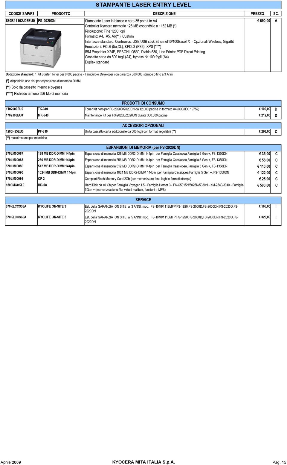 stick,ethernet10/100basetx - Opzionali:Wireless, GigaBit Emulazioni: PCL6 (5e,XL), KPDL3 (PS3), XPS (****) IBM Proprinter X24E, EPSON LQ850, Diablo 630, Line Printer,PDF Direct Printing Cassetto