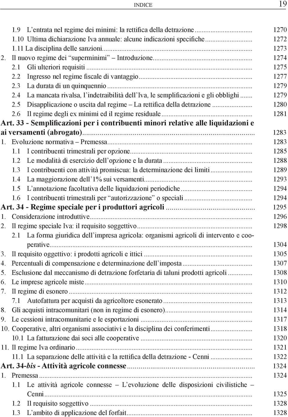 4 La mancata rivalsa, l indetraibilità dell Iva, le semplificazioni e gli obblighi... 1279 2.5 Disapplicazione o uscita dal regime La rettifica della detrazione... 1280 2.