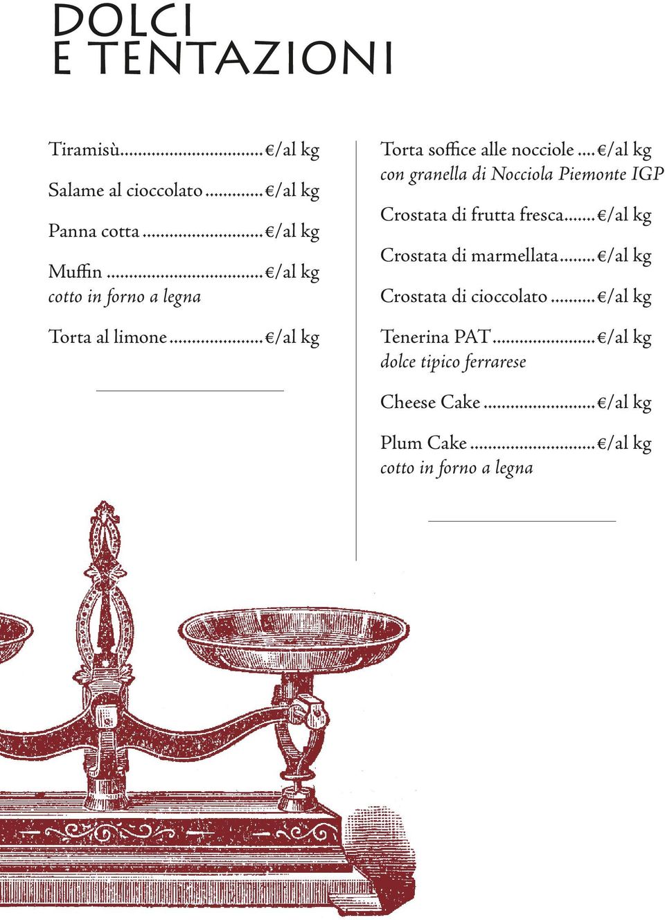 .. /al kg con granella di Nocciola Piemonte IGP Crostata di frutta fresca... /al kg Crostata di marmellata.