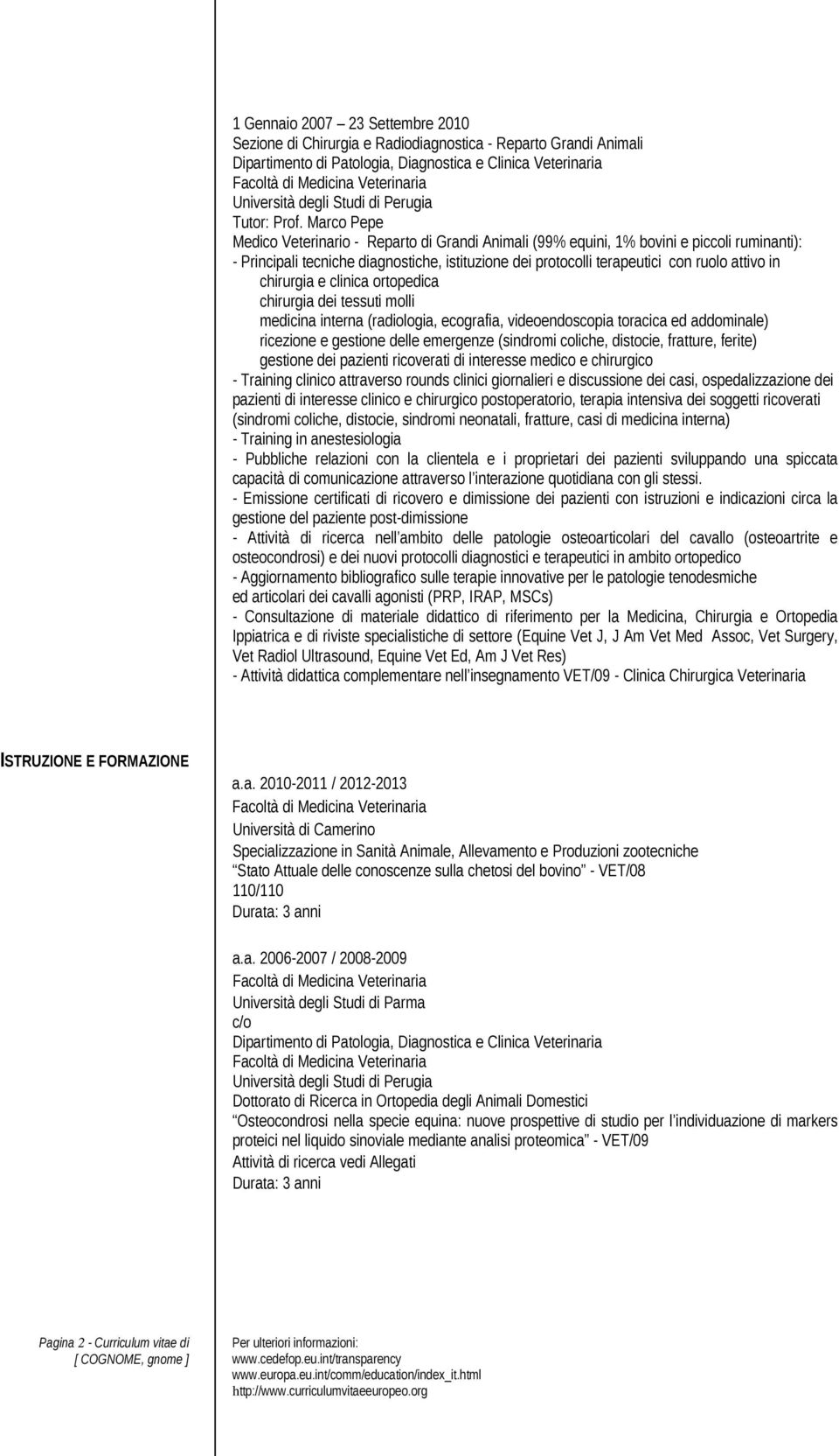 attivo in chirurgia e clinica ortopedica chirurgia dei tessuti molli medicina interna (radiologia, ecografia, videoendoscopia toracica ed addominale) ricezione e gestione delle emergenze (sindromi