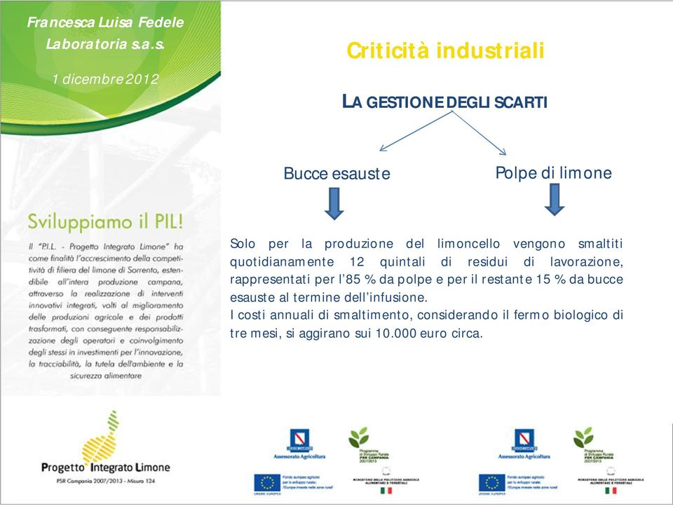 rappresentati per l 85 % da polpe e per il restante 15 % da bucce esauste al termine dell infusione.