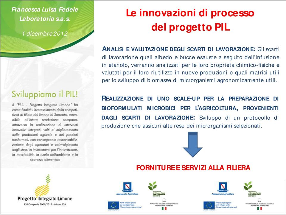 sviluppo di biomasse di microrganismi agronomicamente utili.