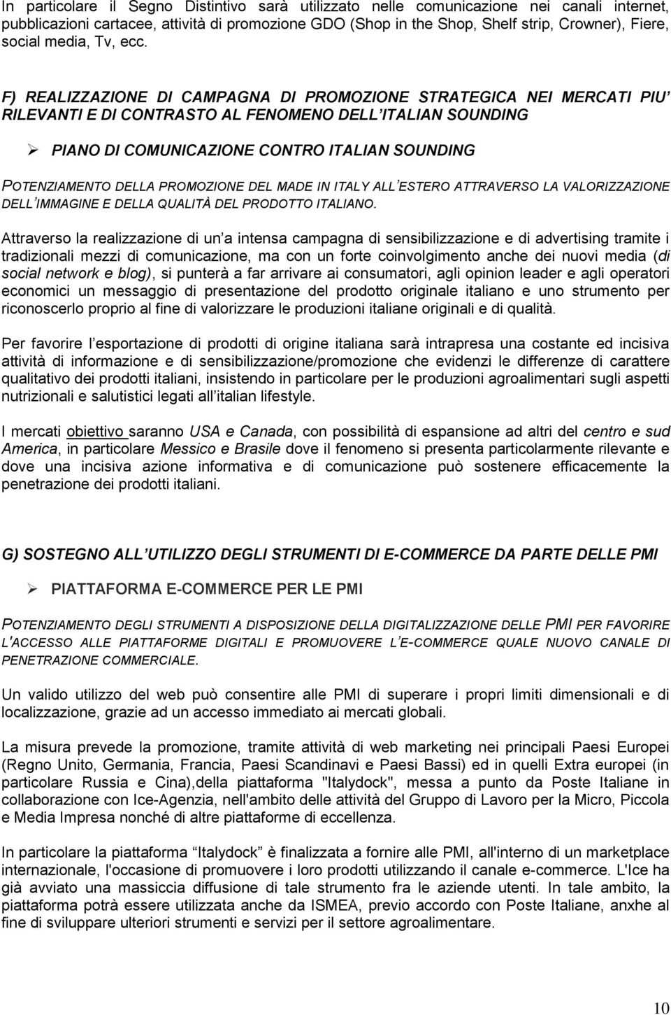 F) REALIZZAZIONE DI CAMPAGNA DI PROMOZIONE STRATEGICA NEI MERCATI PIU RILEVANTI E DI CONTRASTO AL FENOMENO DELL ITALIAN SOUNDING PIANO DI COMUNICAZIONE CONTRO ITALIAN SOUNDING POTENZIAMENTO DELLA