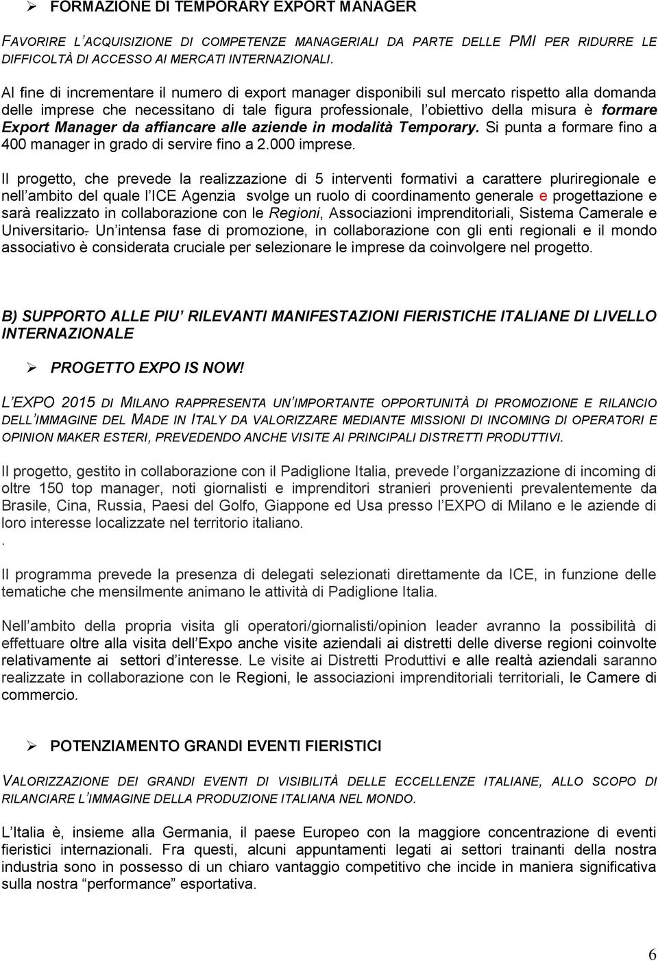 Manager da affiancare alle aziende in modalità Temporary. Si punta a formare fino a 400 manager in grado di servire fino a 2.000 imprese.