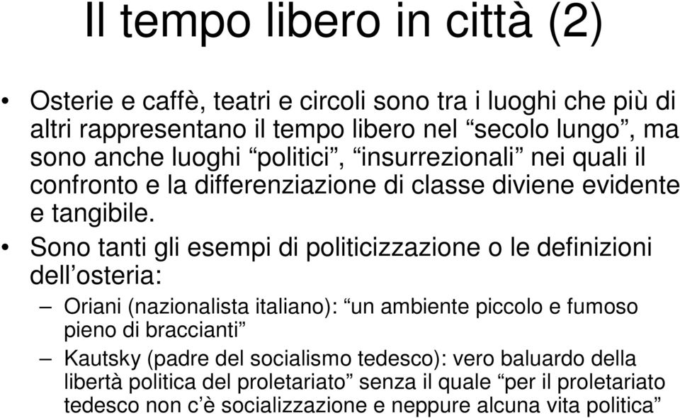 Sono tanti gli esempi di politicizzazione o le definizioni dell osteria: Oriani (nazionalista italiano): un ambiente piccolo e fumoso pieno di braccianti