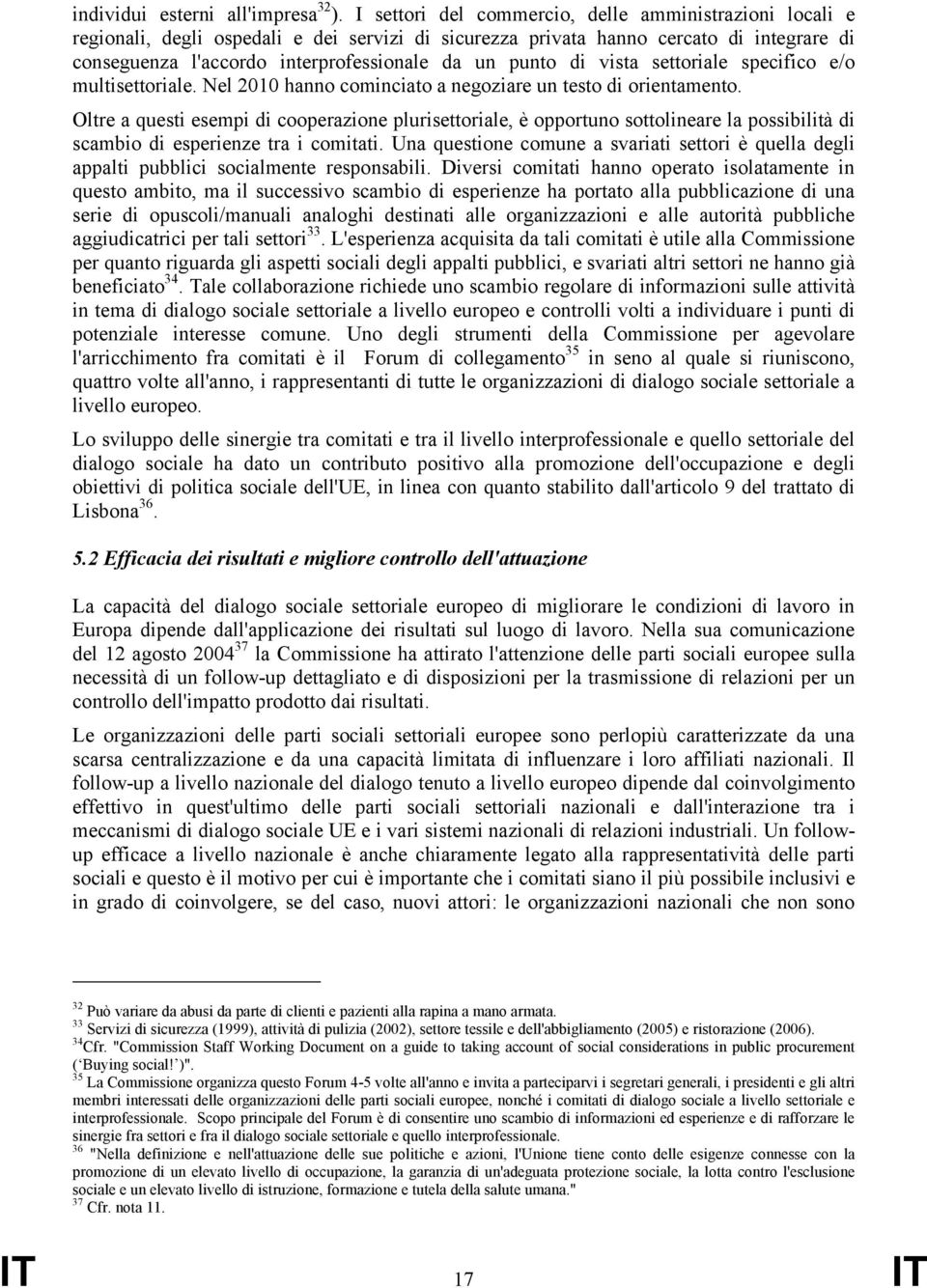 di vista settoriale specifico e/o multisettoriale. Nel 2010 hanno cominciato a negoziare un testo di orientamento.