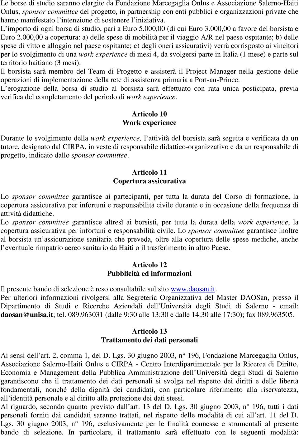 000,00 a copertura: a) delle spese di mobilità per il viaggio A/R nel paese ospitante; b) delle spese di vitto e alloggio nel paese ospitante; c) degli oneri assicurativi) verrà corrisposto ai