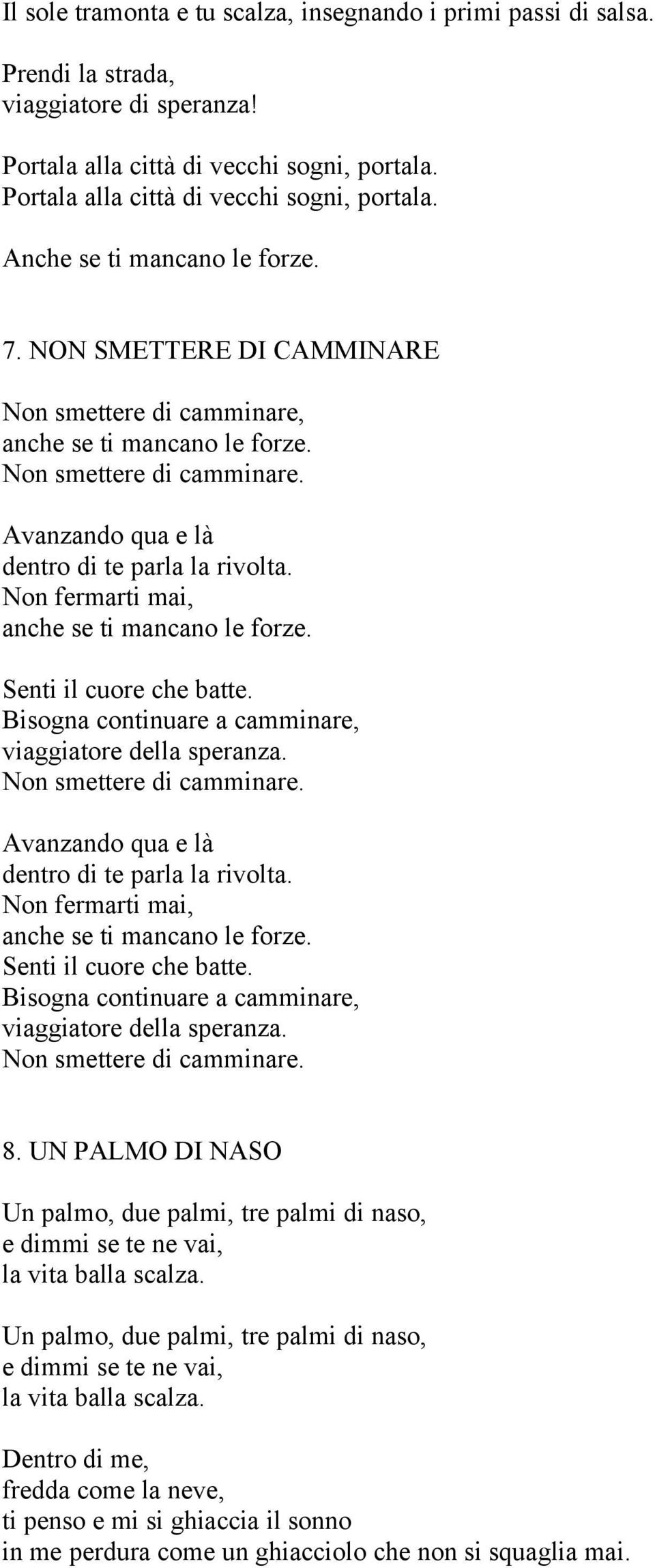 Non fermarti mai, anche se ti mancano le forze. Senti il cuore che batte. Bisogna continuare a camminare, viaggiatore della speranza. Non smettere di camminare.