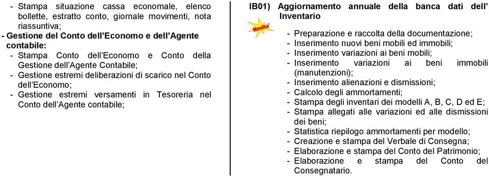 Aggiornamento annuale della banca dati dell Inventario - Preparazione e raccolta della documentazione; - Inserimento nuovi beni mobili ed immobili; - Inserimento variazioni ai beni mobili; -