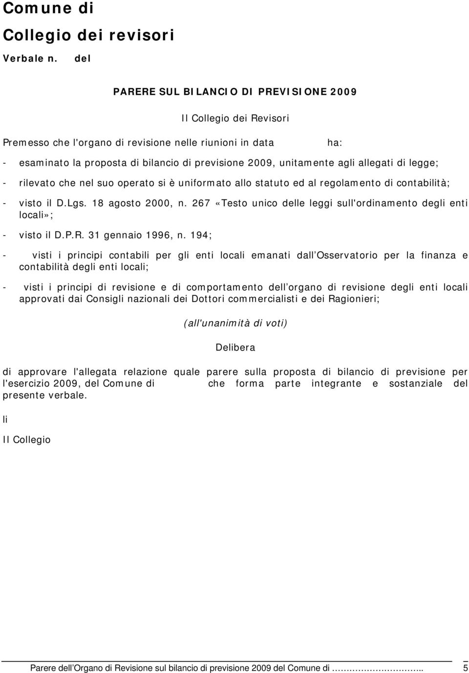 agli allegati di legge; - rilevato che nel suo operato si è uniformato allo statuto ed al regolamento di contabilità; - visto il D.Lgs. 18 agosto 2000, n.