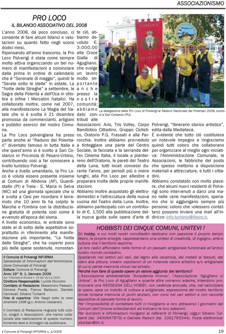 15 del 15/11/2002 Direttore Responsabile: Lucilla Niccolini Comitato di Redazione: Massimino Paesani, Simone Poeta, Franco Balducci, Daniele Carnevali, Silvano Turbanti.