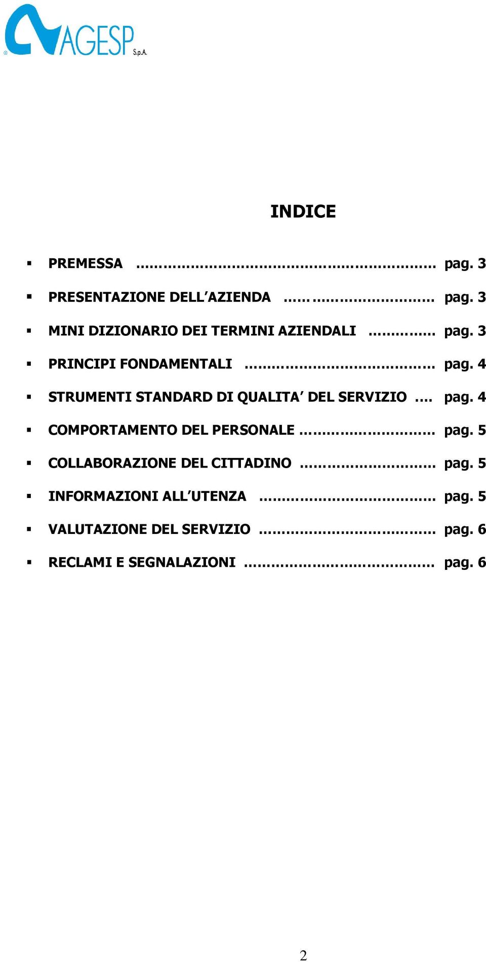 4 STRUMENTI STANDARD DI QUALITA DEL SERVIZIO. pag. 4 COMPORTAMENTO DEL PERSONALE pag.