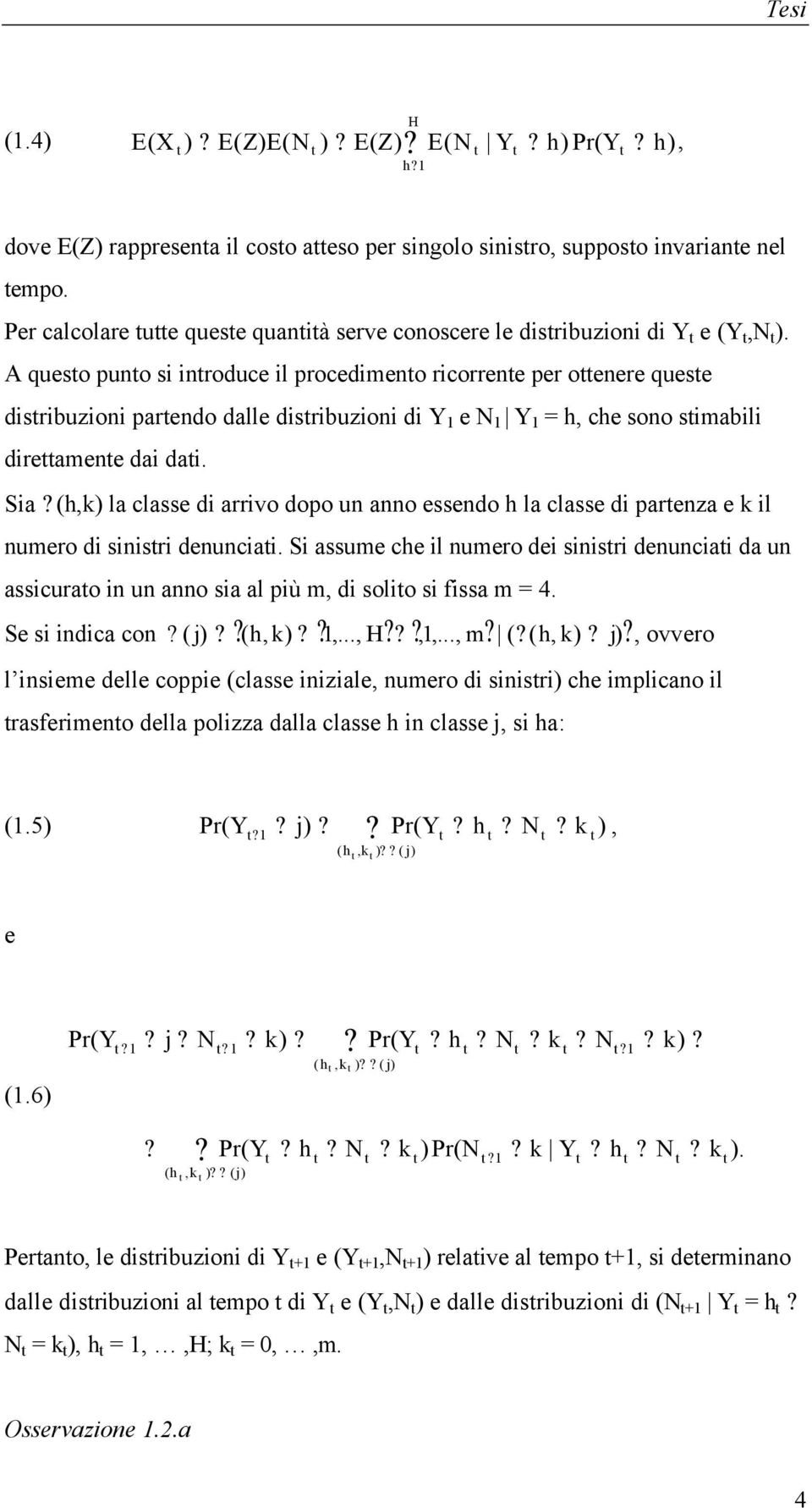 Sia (,k) la classe di arrivo dopo un anno essendo la classe di parenza e k il nuero di sinisri denunciai.