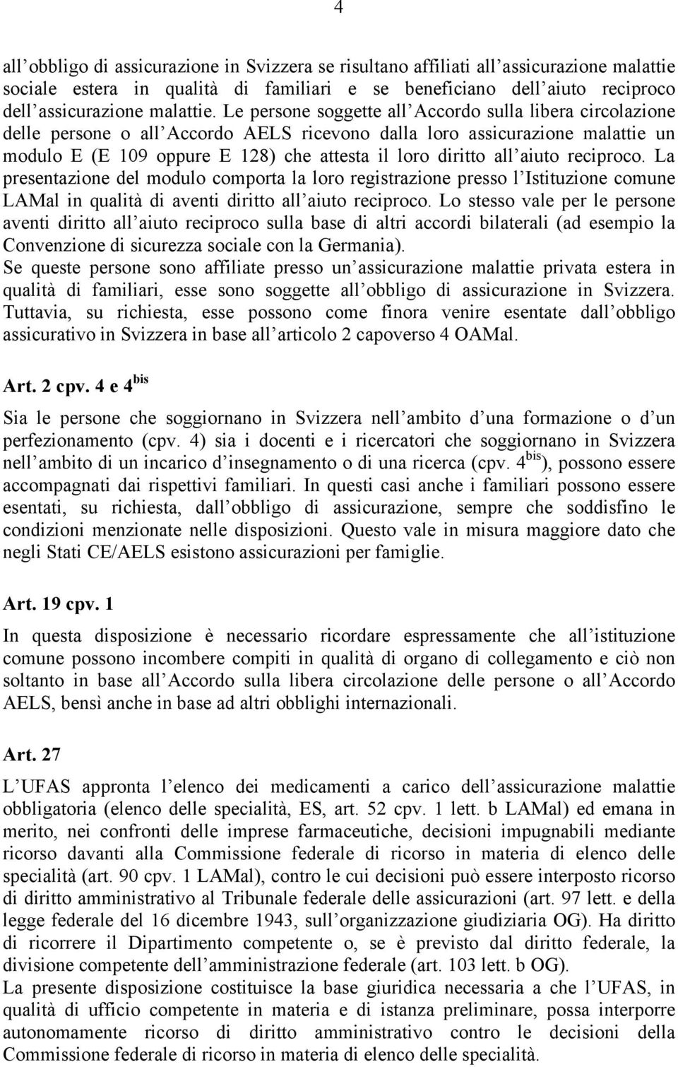 aiuto reciproco. La presentazione del modulo comporta la loro registrazione presso l Istituzione comune LAMal in qualità di aventi diritto all aiuto reciproco.