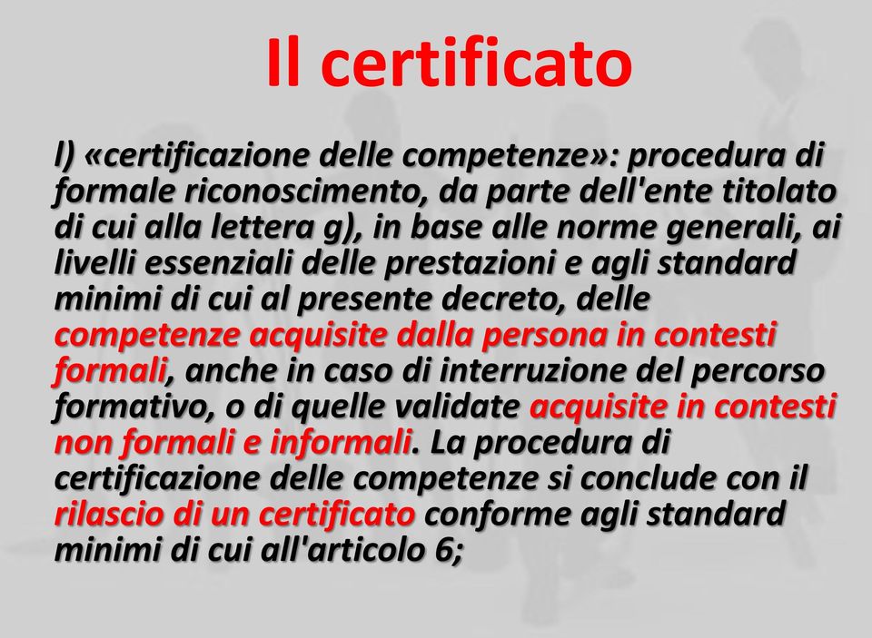 dalla persona in contesti formali, anche in caso di interruzione del percorso formativo, o di quelle validate acquisite in contesti non formali e