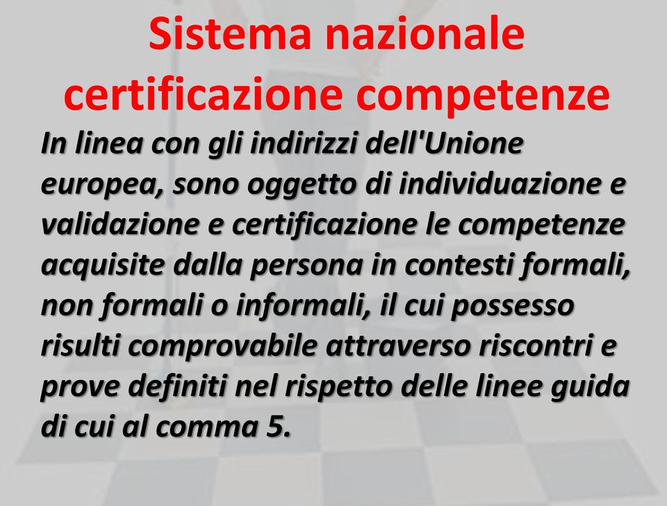 acquisite dalla persona in contesti formali, non formali o informali, il cui possesso