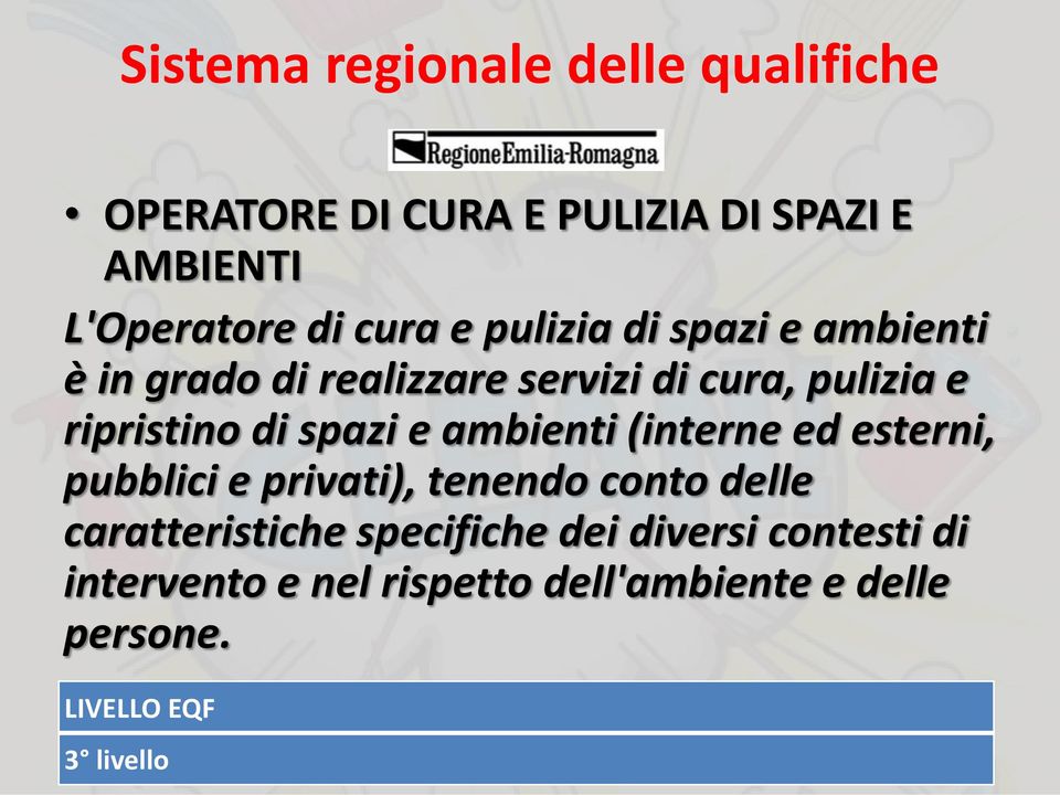 spazi e ambienti (interne ed esterni, pubblici e privati), tenendo conto delle caratteristiche