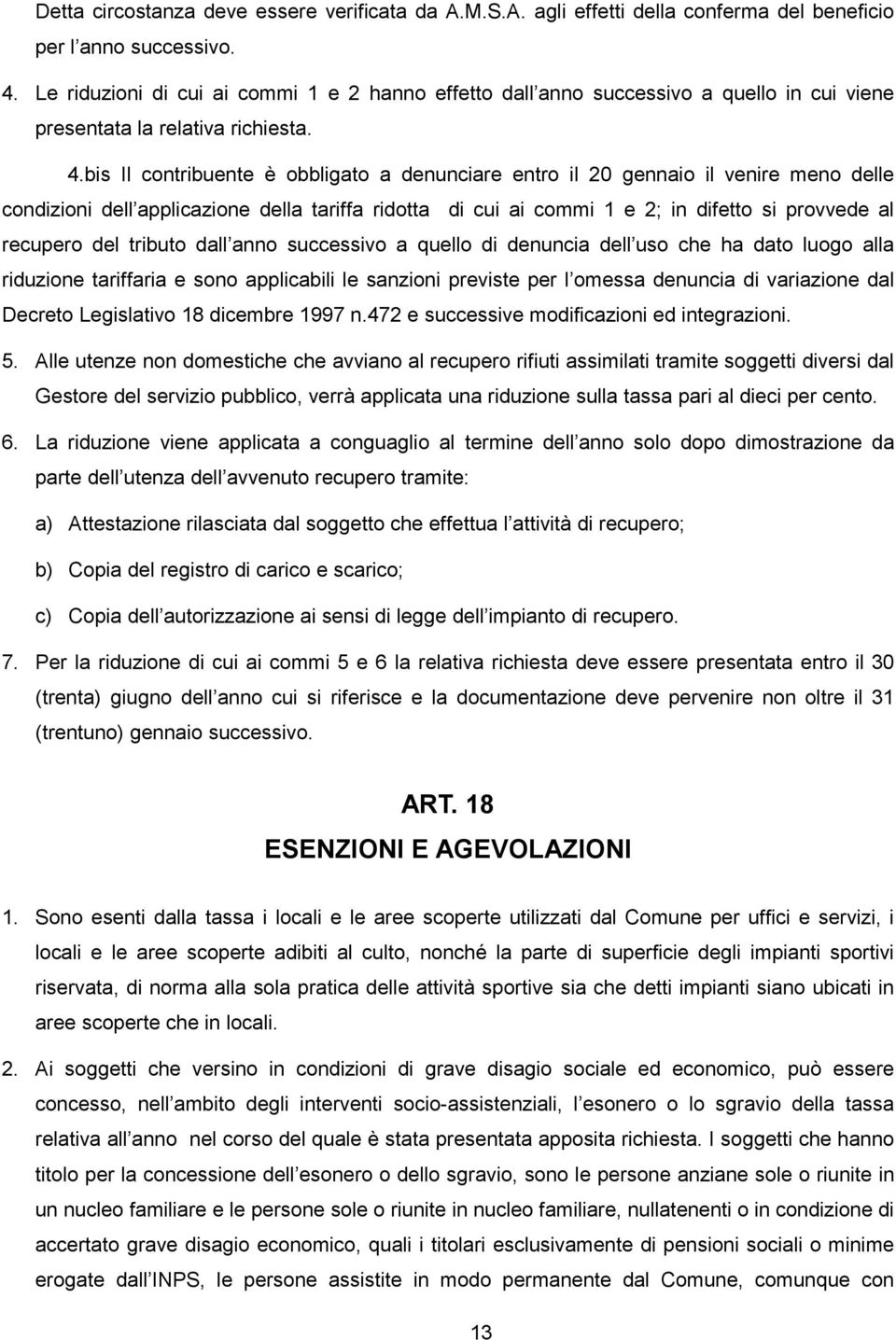 bis Il contribuente è obbligato a denunciare entro il 20 gennaio il venire meno delle condizioni dell applicazione della tariffa ridotta di cui ai commi 1 e 2; in difetto si provvede al recupero del