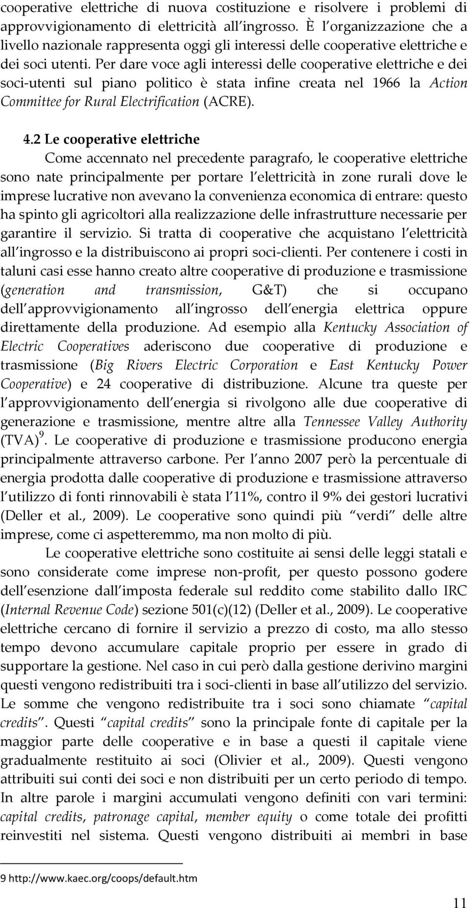 Per dare voce agli interessi delle cooperative elettriche e dei soci-utenti sul piano politico è stata infine creata nel 1966 la Action Committee for Rural Electrification (ACRE). 4.