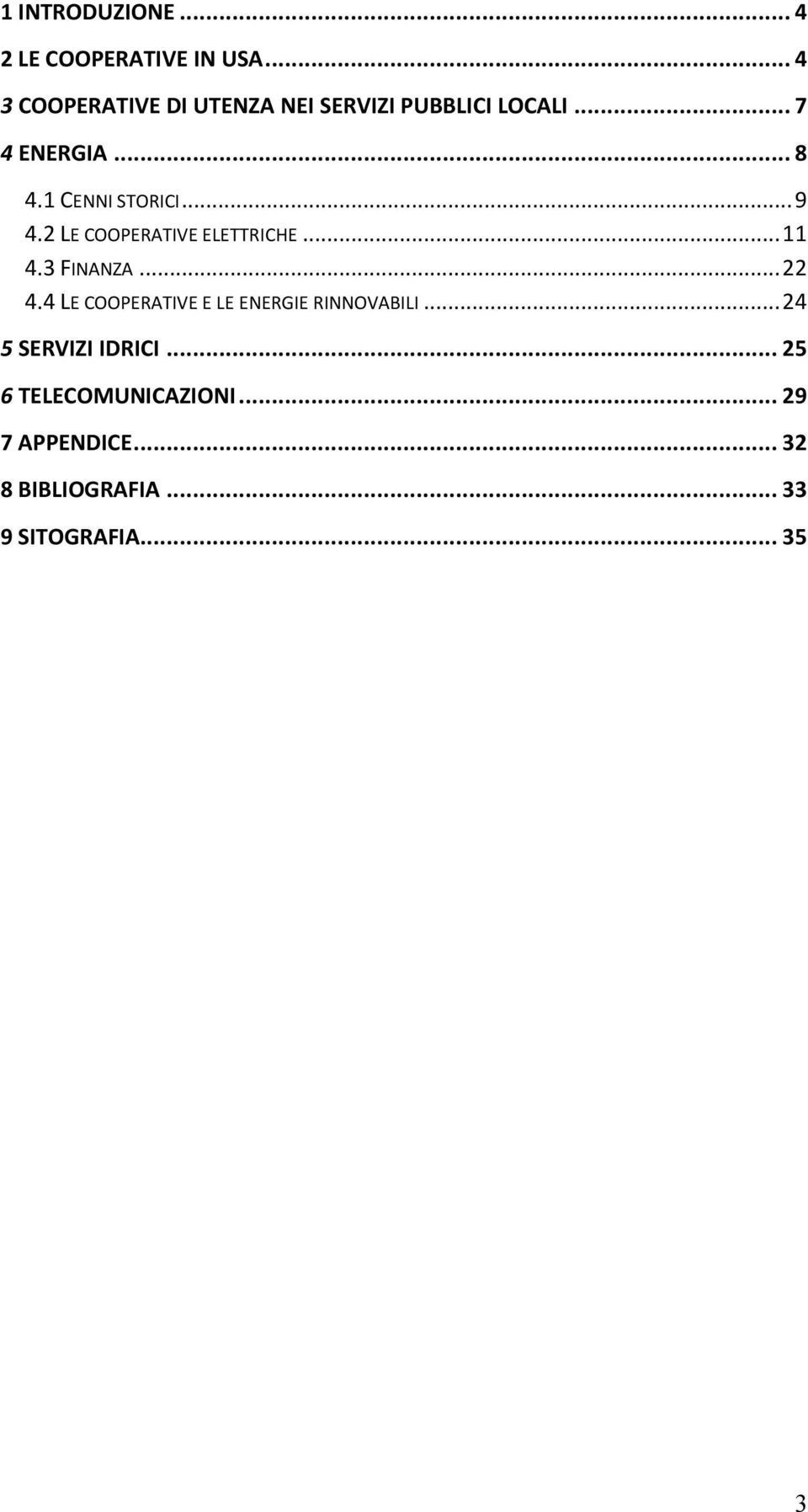 1 CENNI STORICI... 9 4.2 LE COOPERATIVE ELETTRICHE... 11 4.3 FINANZA... 22 4.