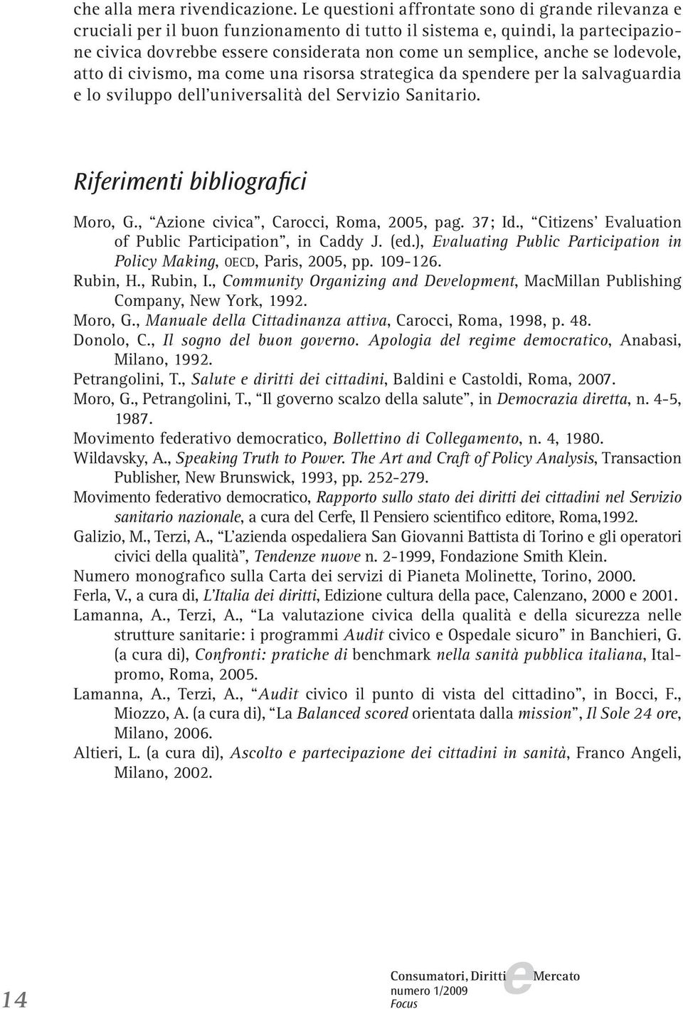 civismo, ma com una risorsa stratgica da spndr pr la salvaguardia lo sviluppo dll univrsalità dl Srvizio Sanitario. Rifrimnti bibliografici Moro, G., Azion civica, Carocci, Roma, 2005, pag. 37; Id.