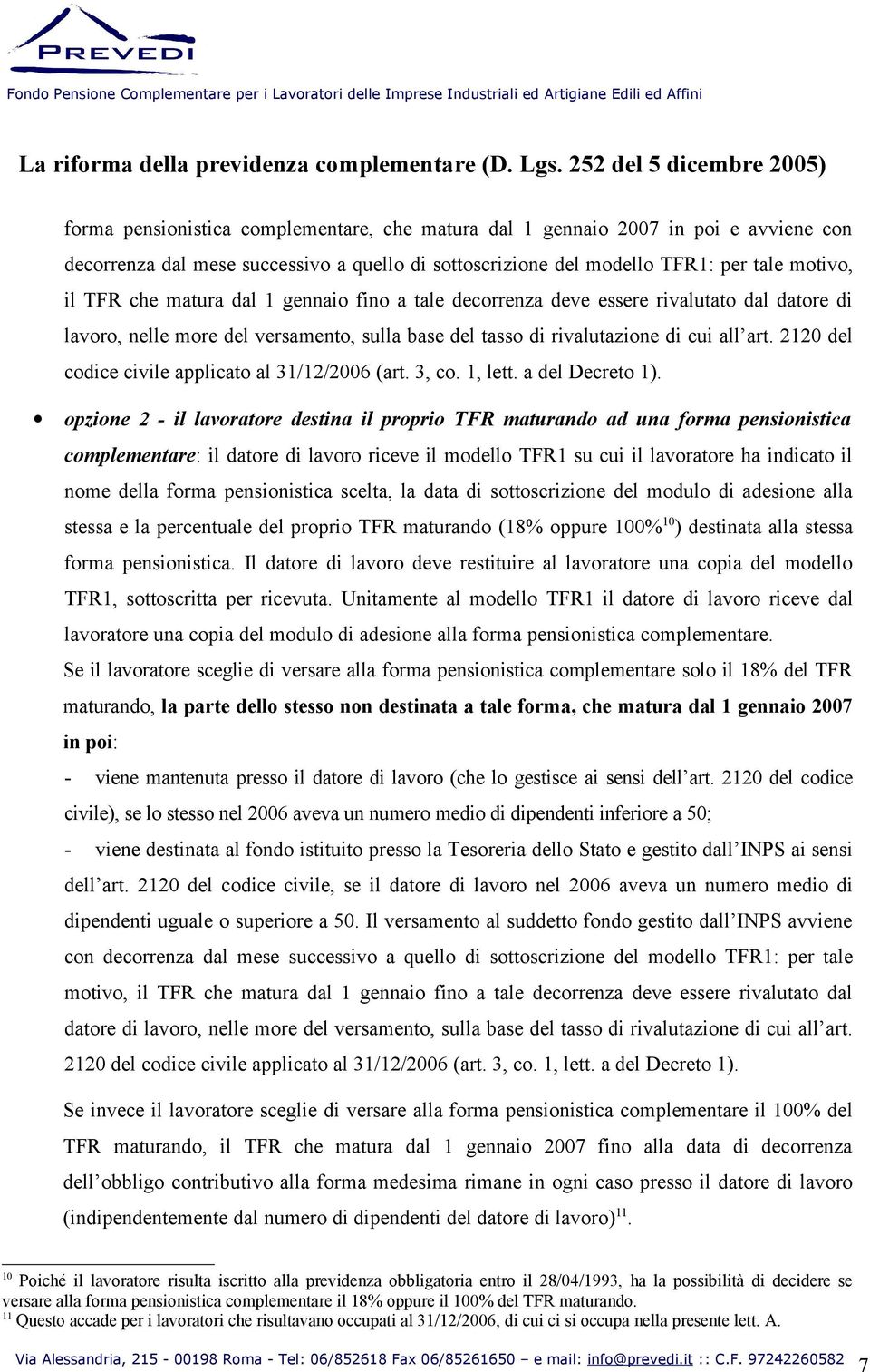 2120 del codice civile applicato al 31/12/2006 (art. 3, co. 1, lett. a del Decreto 1).