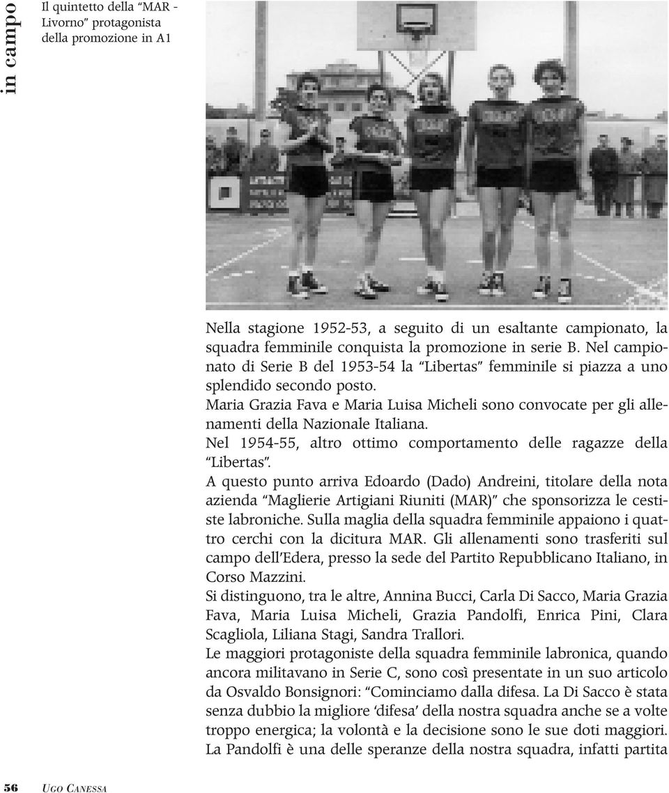 Maria Grazia Fava e Maria Luisa Micheli sono convocate per gli allenamenti della Nazionale Italiana. Nel 1954-55, altro ottimo comportamento delle ragazze della Libertas.