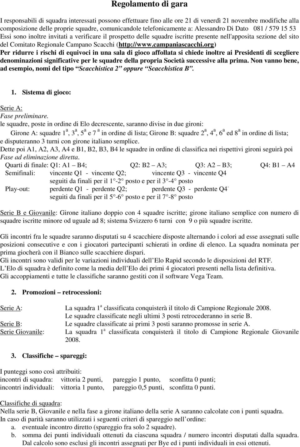 org) Per ridurre i rischi di equivoci in un sl di gioco ffollt si chiede inoltre i Presidenti di scegliere denominzioni significtive per le squdre dell propri Società successive ll prim.