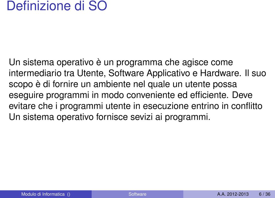 Il suo scopo è di fornire un ambiente nel quale un utente possa eseguire programmi in modo conveniente ed