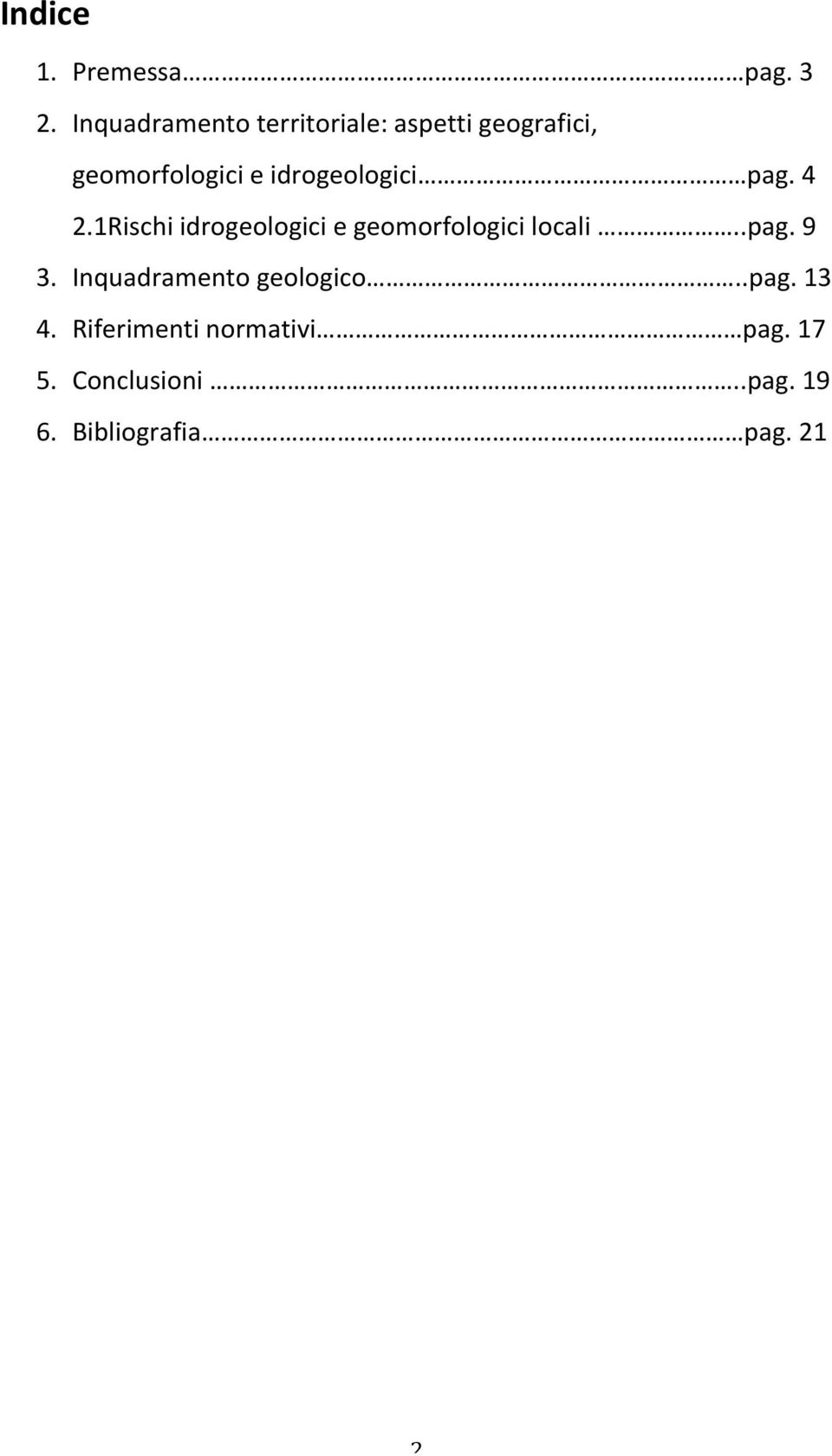 idrogeologici pag. 4 2.1Rischi idrogeologici e geomorfologici locali..pag. 9 3.