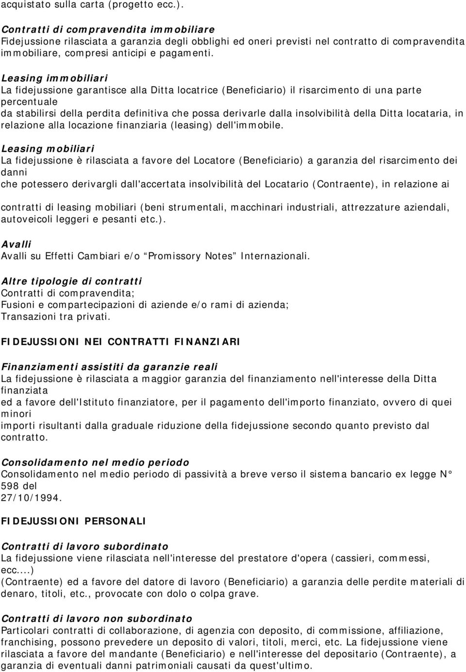 Leasing immobiliari La fidejussione garantisce alla Ditta locatrice (Beneficiario) il risarcimento di una parte percentuale da stabilirsi della perdita definitiva che possa derivarle dalla