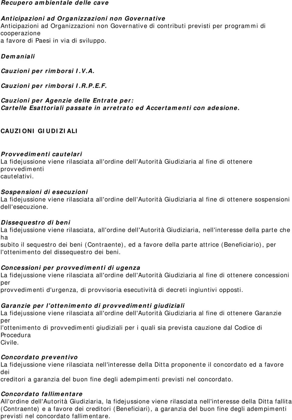 Cauzioni per Agenzie delle Entrate per: Cartelle Esattoriali passate in arretrato ed Accertamenti con adesione.