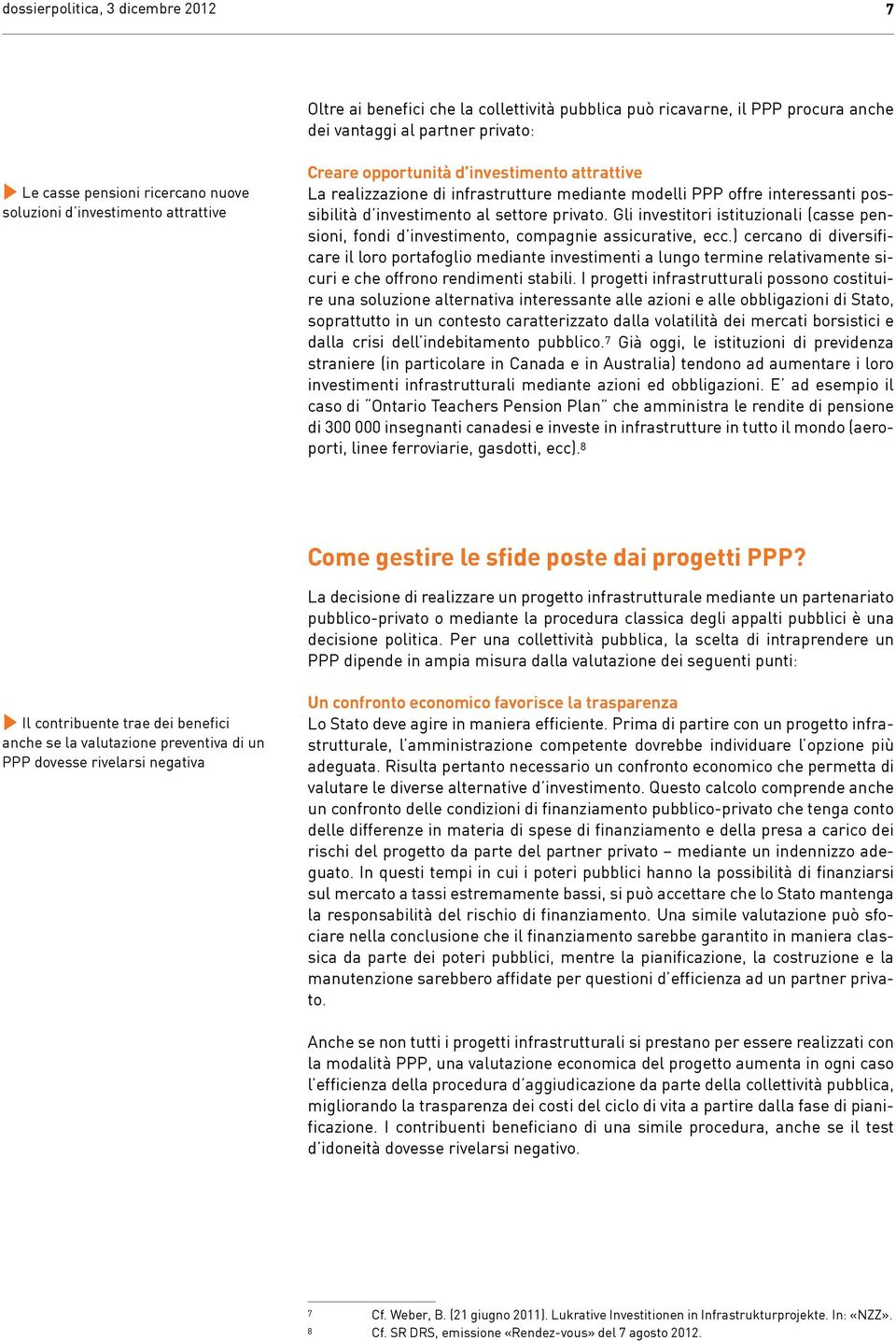 Gli investitori istituzionali (casse pensioni, fondi d investimento, compagnie assicurative, ecc.