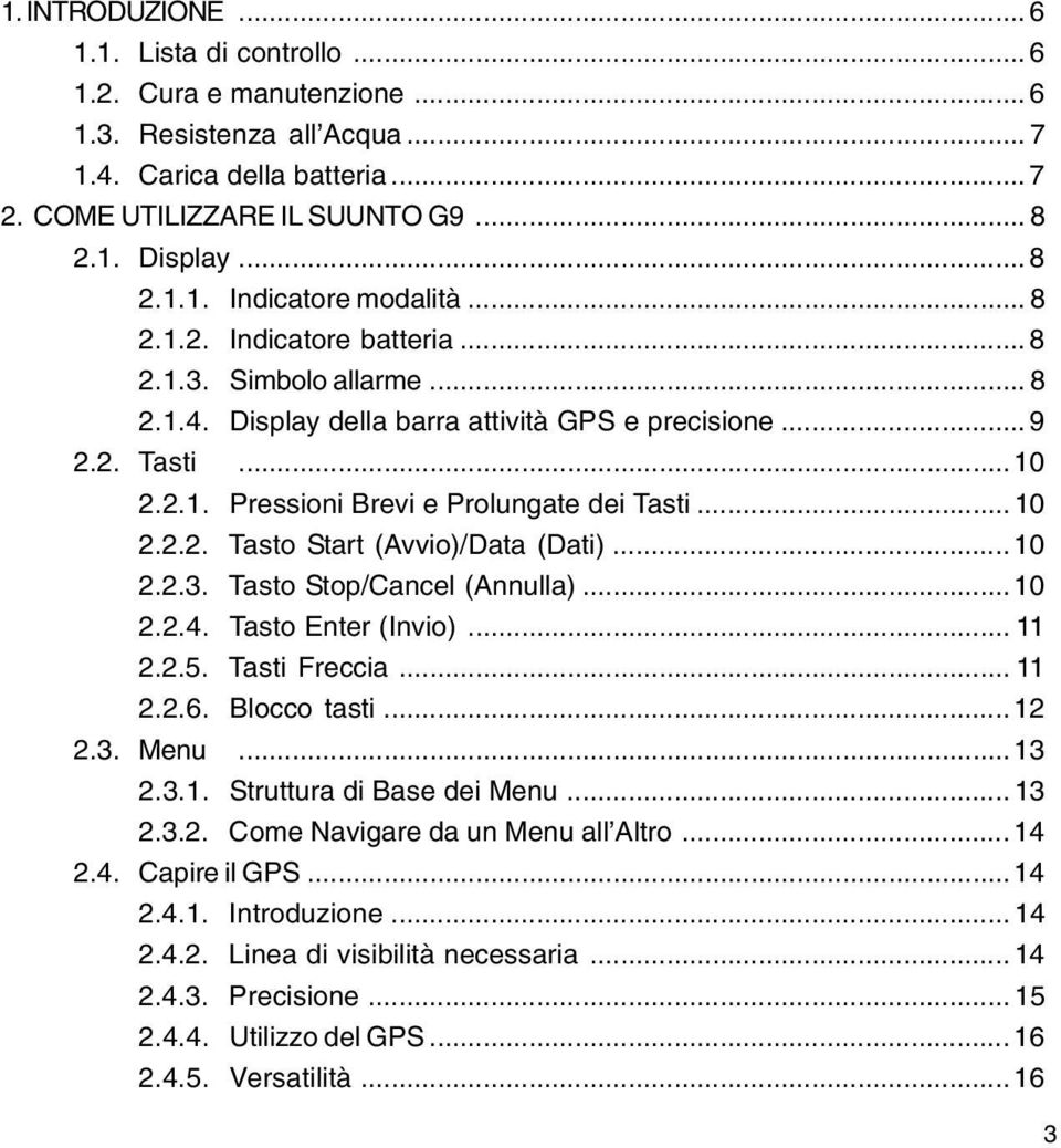 .. 10 2.2.3. Tasto Stop/Cancel (Annulla)...10 2.2.4. Tasto Enter (Invio)... 11 2.2.5. Tasti Freccia... 11 2.2.6. Blocco tasti... 12 2.3. Menu...13 2.3.1. Struttura di Base dei Menu... 13 2.3.2. Come Navigare da un Menu all Altro.