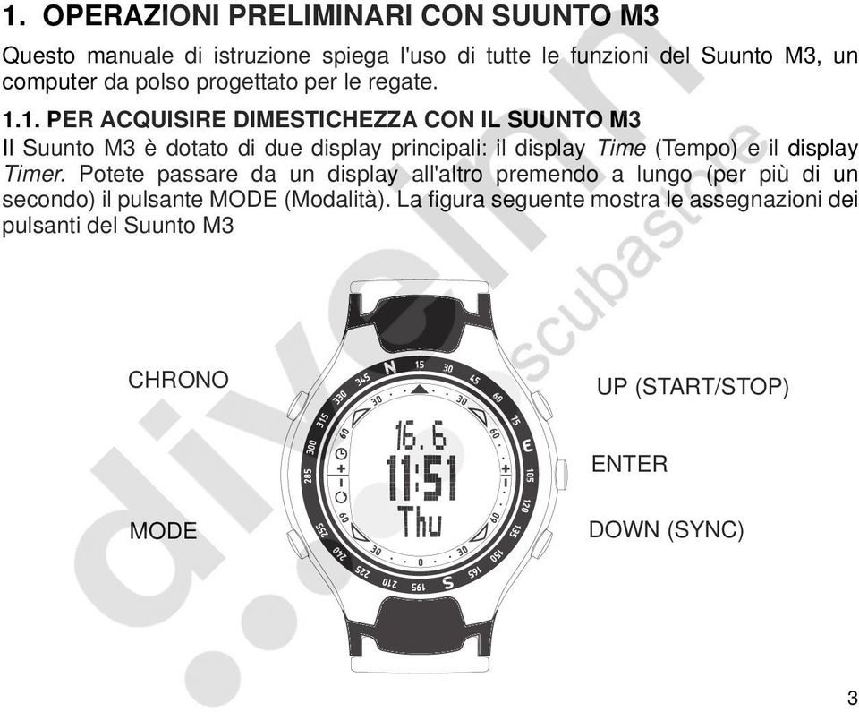 1. PER ACQUISIRE DIMESTICHEZZA CON IL SUUNTO M3 Il Suunto M3 è dotato di due display principali: il display Time (Tempo) e il display