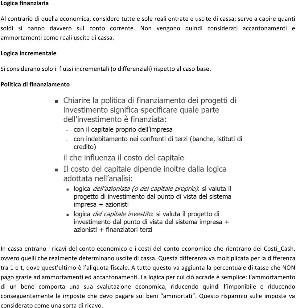 Politica'di'finanziamento' IncassaentranoiricavidelcontoeconomicoeicostidelcontoeconomicocherientranodeiCosti_Cash, ovveroquellicherealmentedeterminanouscitedicassa.