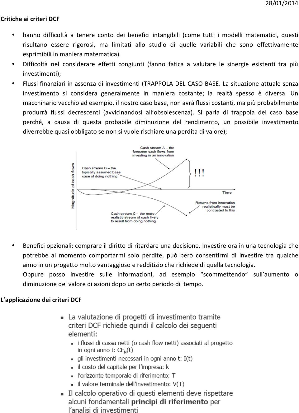 Difficoltà nel considerare effetti congiunti (fanno fatica a valutare le sinergie esistenti tra più investimenti); Flussifinanziariinassenzadiinvestimenti(TRAPPOLADELCASOBASE.