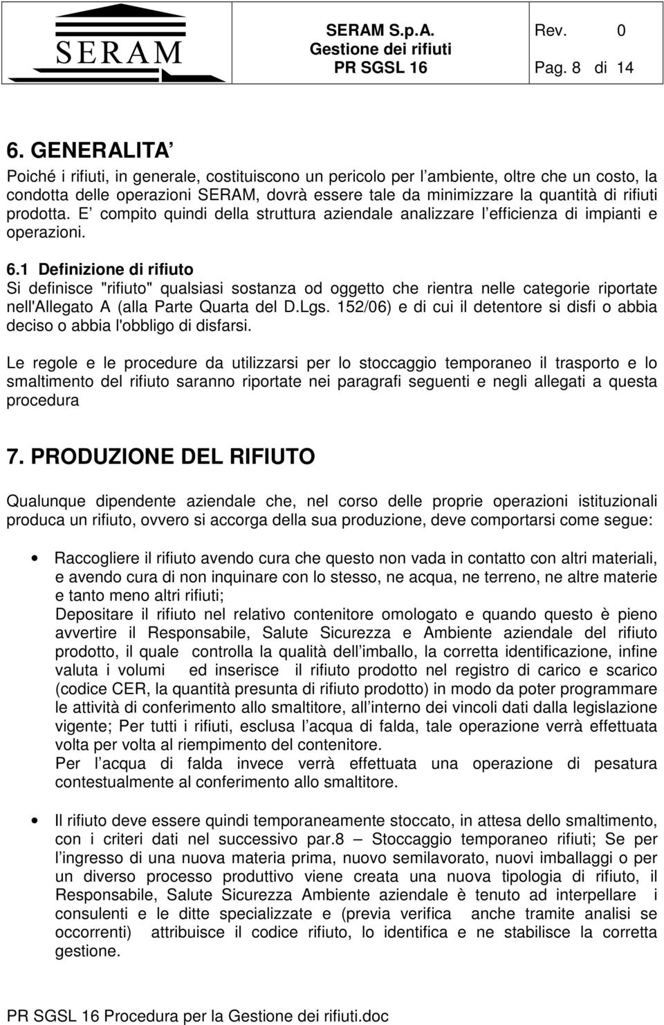 prodotta. E compito quindi della struttura aziendale analizzare l efficienza di impianti e operazioni. 6.