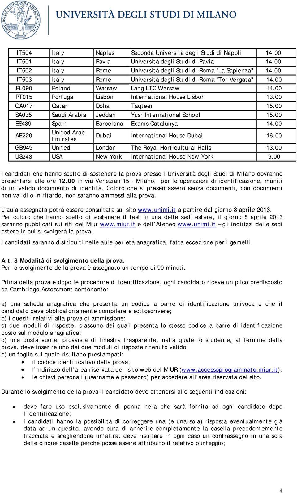 00 SA035 Saudi Arabia Jeddah Yusr International School 15.00 ES439 Spain Barcelona Exams Catalunya 14.00 AE220 United Arab Emirates Dubai International House Dubai 16.