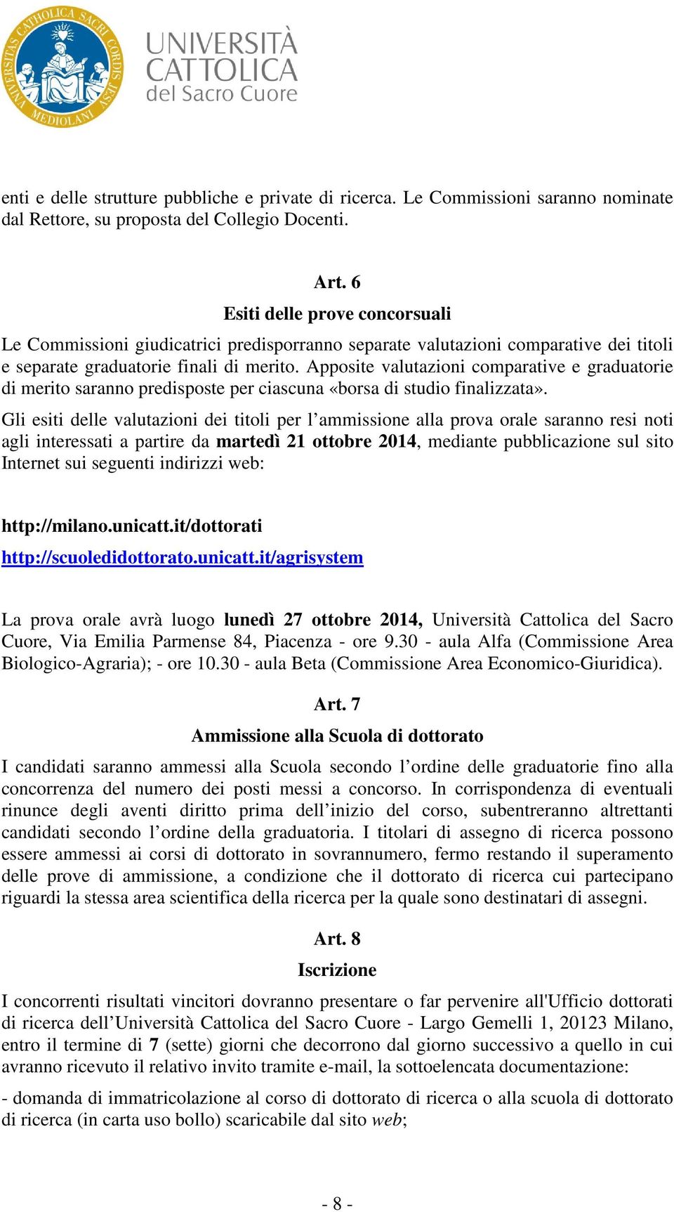 Apposite valutazioni comparative e graduatorie di merito saranno predisposte per ciascuna «borsa di studio finalizzata».