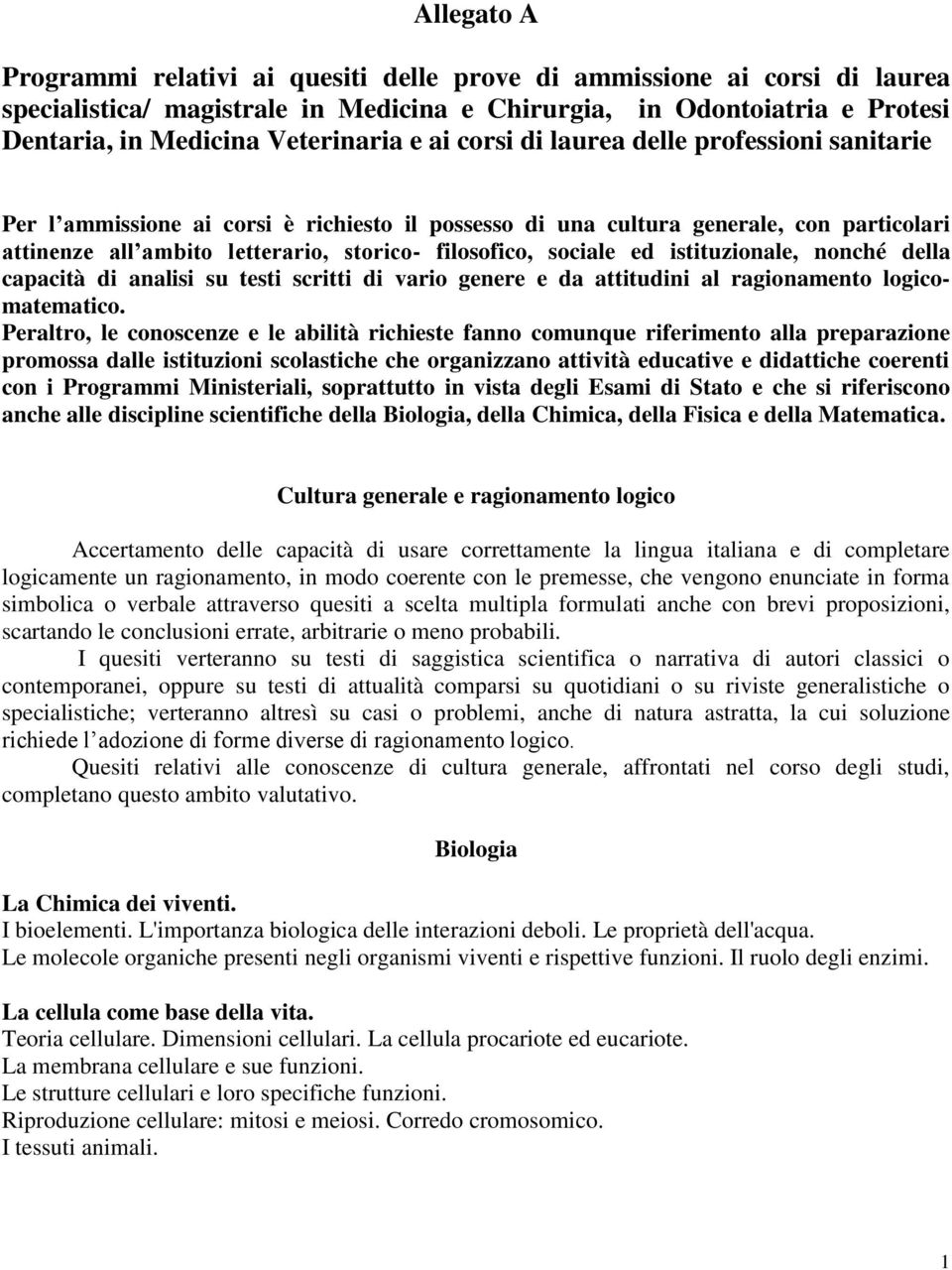 ed istituzionale, nonché della capacità di analisi su testi scritti di vario genere e da attitudini al ragionamento logicomatematico.