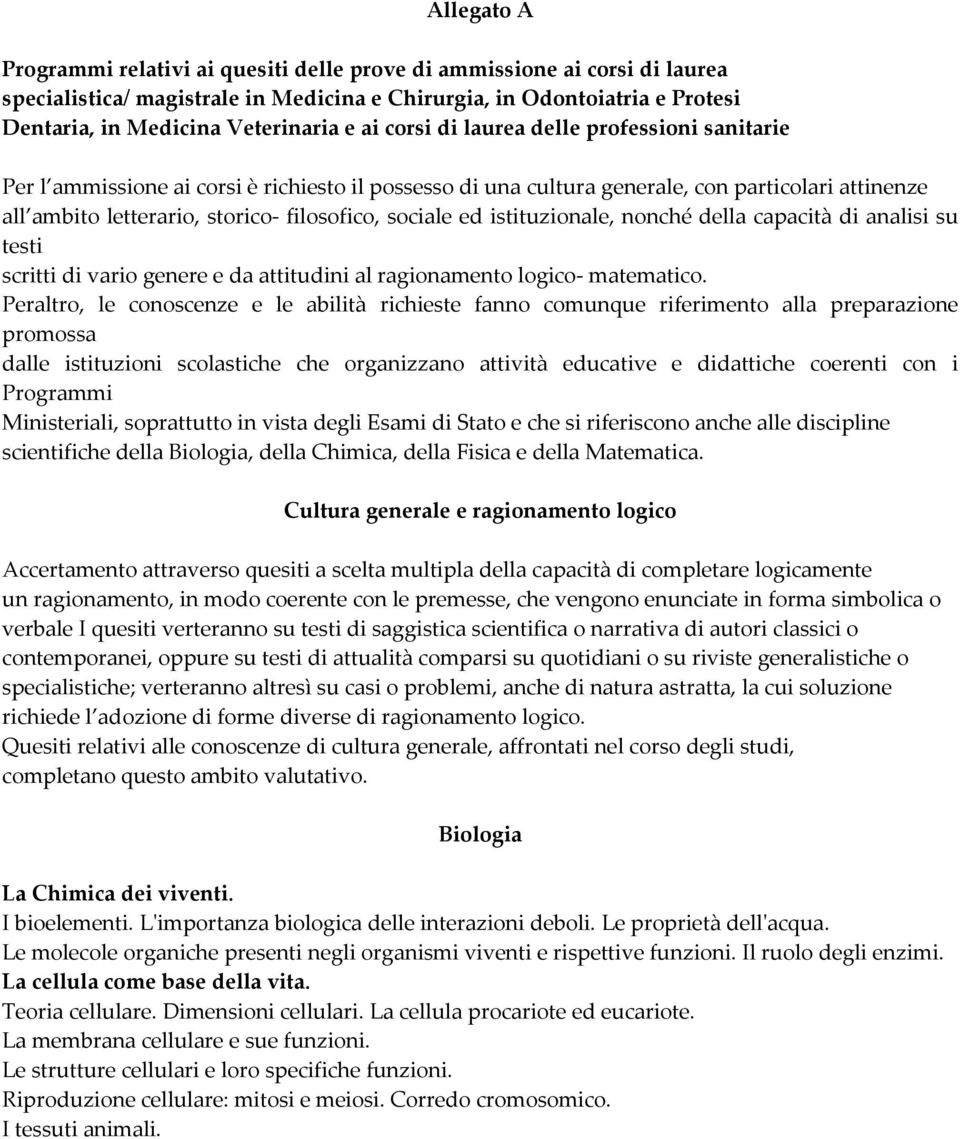 ed istituzionale, nonché della capacità di analisi su testi scritti di vario genere e da attitudini al ragionamento logico matematico.