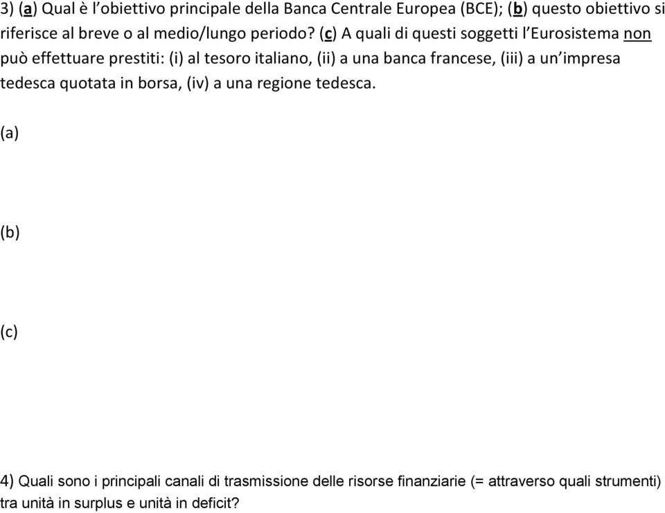 (c) A quali di questi soggetti l Eurosistema non può effettuare prestiti: (i) al tesoro italiano, (ii) a una banca francese,